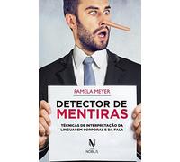 Detector de Mentiras. Técnicas de Interpretação da Linguagem Corporal e da Fala (Em Portuguese do Brasil)