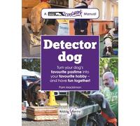 Detector Dog: A Talking Dogs Scentwork Manual * Turn your dog's favourite pastime into your favourite hobby - and have fun together!
