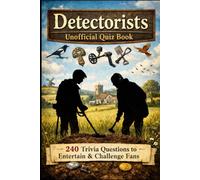Detectorists Unofficial Quiz Book: 240 Trivia Questions to Entertain & Challenge Fans (Cool Quiz Books)