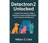 Detectron2 Unlocked: A Hands-On Guide to Object Detection, Instance Segmentation, and Production Deployment