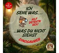Detektiv Rex: Ich sehe was was du nicht siehst | Dinosaurier Wimmelbuch: Hilf Detektiv Rex! Suchen, Zählen und Mitmachen mit Suchbildern und spannendem Dino-Wissen - Kinderbuch ab 4 Jahren