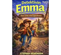 Detektivin Emma - Das Erbe von Eguisheim: Ein spannender Kinderkrimi voller Rätsel, Mut und Freundschaft. (Detektivin Emma - Spannende Detektivgeschichten)