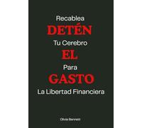 Detén El Gasto: Recablea tu cerebro para la libertad financiera