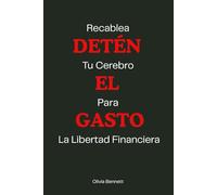 Detén El Gasto: Recablea tu cerebro para la libertad financiera