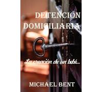 Detención domiciliaria - La creación de un bebé
