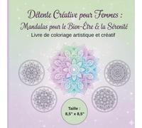 Détente Créative pour Femmes : Mandalas pour le Bien-Être & la Sérénité _ Livre de coloriage artistique et créatif: Colorier pour se concentrer, se ... - Calme esprit femme - format 8,5" x 8,5"
