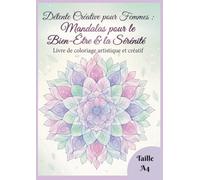 Détente Créative pour Femmes : Mandalas pour le Bien-Être & la Sérénité _ Livre de coloriage artistique et créatif: Colorier pour se concentrer, se ... méditation - Calme esprit femme - format A4