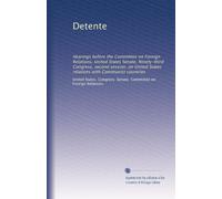 Detente: Hearings before the Committee on Foreign Relations, United States Senate, Ninety-third Congress, second session, on United States relations with Communist countries
