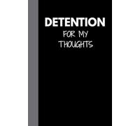 DETENTION FOR MY THOUGHTS: A Funny Teacher Journal / A 6x9 Teacher Journal for Daily Classroom Survival