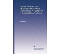 Deterioration and race education with practical application to the condition of the people and industry
