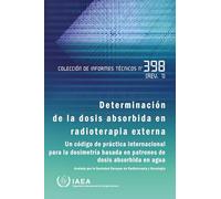 Determinación De La Dosis Absorbida En Radioterapia Externa (Colección De Informes Técnicos)