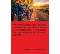 Determinación del estado sanitario de las plantas, suelo e instalaciones y elección de los métodos de control. UF0006.