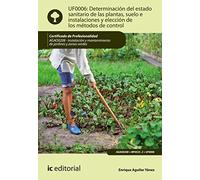 Determinación del estado sanitario de las plantas, suelo e instalaciones y elección de los métodos de control. AGAO0208 - Instalación y mantenimiento de jardines y zonas verdes (JARDINERIA)