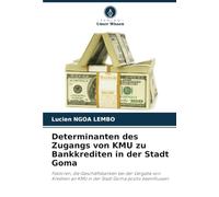 Determinanten des Zugangs von KMU zu Bankkrediten in der Stadt Goma: Faktoren, die Geschäftsbanken bei der Vergabe von Krediten an KMU in der Stadt Goma positiv beeinflussen