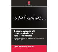 Determinantes da continuidade do relacionamento: Um estudo mediador da qualidade do relacionamento e do boca a boca