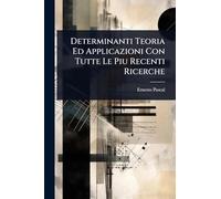 Determinanti Teoria Ed Applicazioni Con Tutte Le Piu Recenti Ricerche