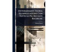 Determinanti Teoria Ed Applicazioni Con Tutte Le Piu Recenti Ricerche
