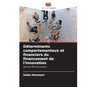 Déterminants comportementaux et financiers du financement de l'innovation: dans les PME marocaines