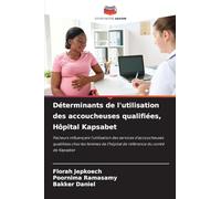 Déterminants de l'utilisation des accoucheuses qualifiées, Hôpital Kapsabet: Facteurs influençant l'utilisation des services d'accoucheuses qualifiées ... l'hôpital de référence du comté de Kapsabet