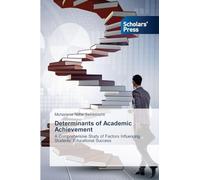 Determinants of Academic Achievement: A Comprehensive Study of Factors Influencing Students' Educational Success