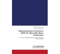 Determinants of Farmers' WTP For Blue Nile River Protection: The Case of Gilgel Abay River Mouth, Ethiopia Second Edition