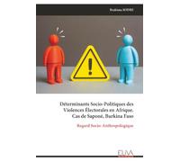Déterminants Socio-Politiques des Violences Électorales en Afrique. Cas de Saponé, Burkina Faso: Regard Socio-Anthropologique