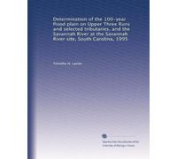 Determination of the 100-year flood plain on Upper Three Runs and selected tributaries, and the Savannah River at the Savannah River site, South Carolina, 1995