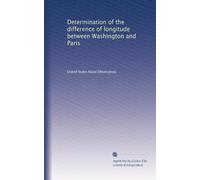 Determination of the difference of longitude between Washington and Paris: Volume 37