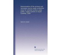 Determination of the primary and secondary source-water protection areas for selected surface-water public-supply systems in South Carolina, 1999