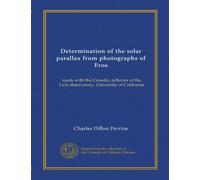 Determination of the solar parallax from photographs of Eros: made with the Crossley reflector of the Lick observatory, University of California