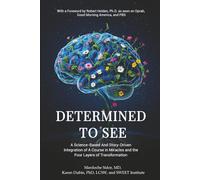 Determined to See: A Science-Based And Story-Driven Integration of A Course in Miracles and the Four Layers of Transformation
