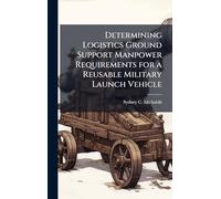 Determining Logistics Ground Support Manpower Requirements for a Reusable Military Launch Vehicle