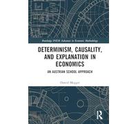 Determinism, Causality and Explanation in Economics: An Austrian School Perspective (Routledge INEM Advances in Economic Methodology)