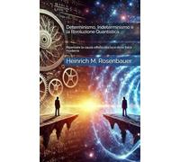Determinismo, Indeterminismo e la Rivoluzione Quantistica: Ripensare la causa-effetto alla luce della fisica moderna