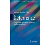 Deterrence: Concepts and Approaches for Current and Emerging Threats (Advanced Sciences and Technologies for Security Applications)