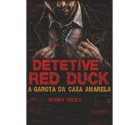 Detetive Red Duck: A Garota da Casa Amarela