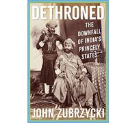 Dethroned: The Downfall of India's Princely States