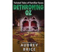 Dethroning Oz: Twisted Tales of Familiar Faces