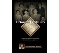 Detour to Crystal City: Memories of a Japanese Latin American World War II Internment Survivor