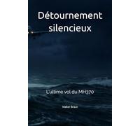 Détournement silencieux: L'ultime vol du MH370