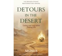 Detours in the Desert: Losing Your Way While Finding His (The Broken Strong Restoration Series)