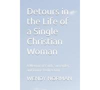 Detours in the Life of a Single Christian Woman: A Memoir of Faith, Surrender, and Divine Redirection