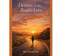 Detours on the Road to Love: Poems of Longing, Memory and Second Chances