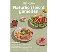 Detox & Balance - Natürlich leicht genießen: Gesunde Rezepte zum Abnehmen und Wohlfühlen: Frühstück, leichte Mahlzeiten, Salate, Suppen und Drinks für Energie & innere Balance