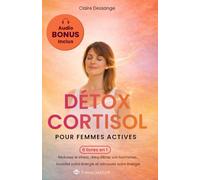 Détox Cortisol pour Femmes Actives: Guide complet pour réduire le stress, réactiver le métabolisme, soutenir l'équilibre hormonal et renforcer le système immunitaire +AUDIO BONUS +QUESTIONNAIRE