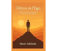 Détox de l’Ego: S’élever au-dessus du jugement, du contrôle et des masques (LA GRANDE DETOX INTERIEURE)