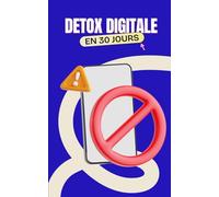 Détox Digitale en 30 Jours: Digital Detox et Détox de Dopamine : Livre Bien-Être pour Réduire les Écrans, Vaincre les Addictions et Retrouver ... et Astuces Pratiques - Défi Détox Numérique
