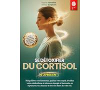 DÉTOX DU CORTISOL: 6 LIVRES EN 1 : Gérez votre Stress, Réactivez votre Métabolisme en Favorisant l'équilibre hormonal et Renforcez votre Système Immunitaire en 28 jours. +EXERCICES, RECETTES & Ebook