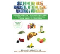 Détox du Foie avec Herbes, Homéopathie, Nutrition, Régime Alimentaire & Naturopathie: Stéatose hépatique, calculs biliaires, perte de poids, acné, ... au naturel, Intestin irritable, Detox foie)