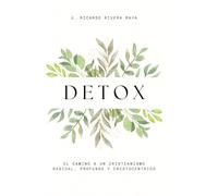 Detox: El camino a un cristianismo profundo, radical y Cristocéntrico